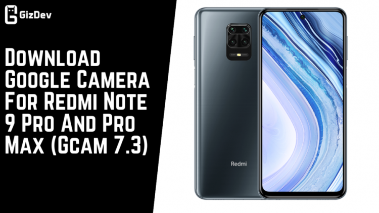 Download Google Camera For Redmi Note 9 Pro And Pro Max (Gcam 7.3)