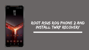 Root Asus Rog Phone 2 and Install TWRP Recovery