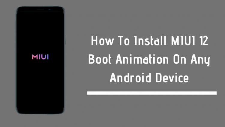 How To Install MIUI 12 Boot Animation On Any Android Device