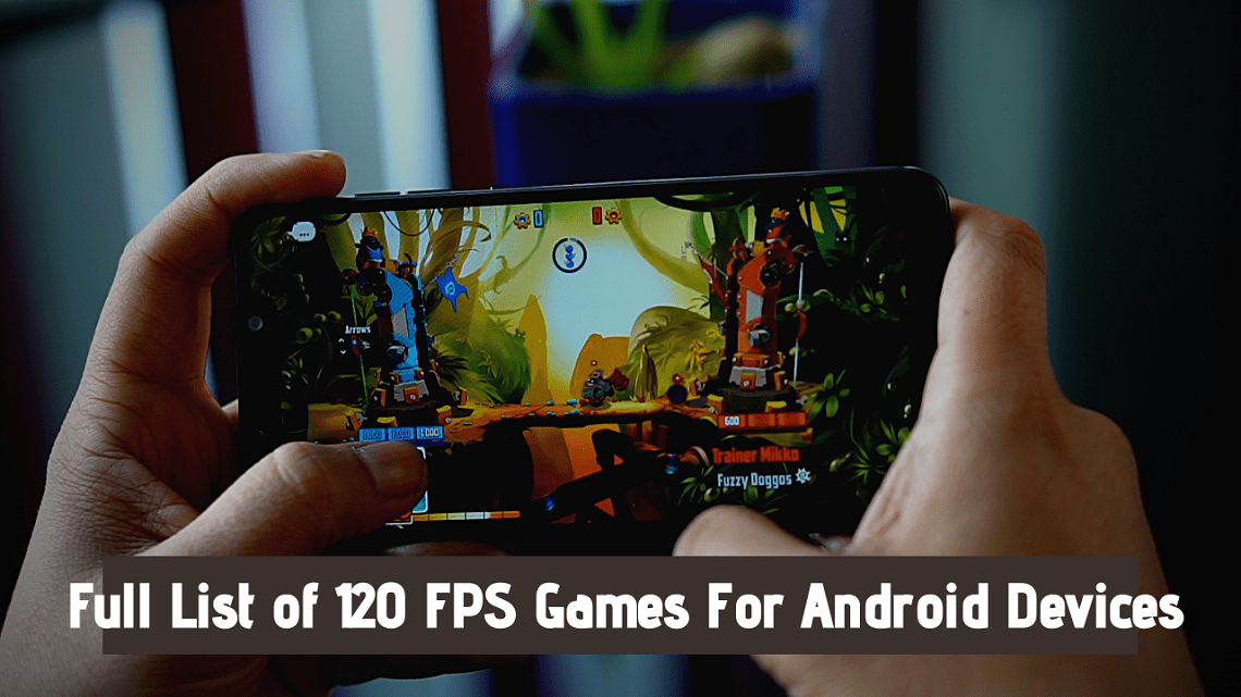 The Full List of 120 FPS Games For Android Devices