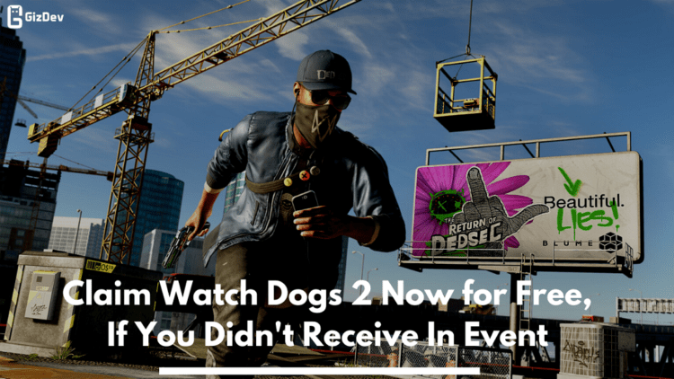 Claim Watch Dogs 2 Now for Free, If You Didn't Receive In Event