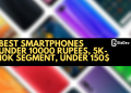 Best Smartphones Under 10000 Rupees, 5K-10K Segment, Under 150$
