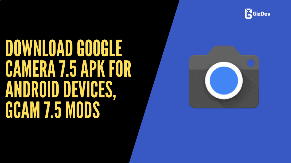 Download Google Camera 7.5 APK For Android Devices, Gcam 7.5 Mods