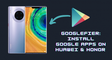 Googlefier is easiest way to install Google apps on EMUI 10 Device