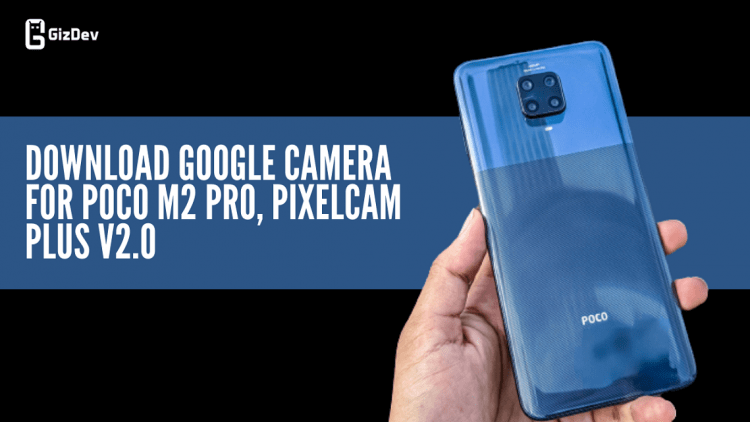 Download Google Camera For Poco M2 Pro, PixelCam Plus V2.0