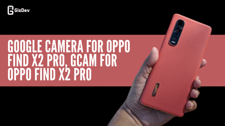 Google Camera For OPPO Find X2 Pro, Gcam For OPPO Find X2 Pro
