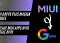 MIUI GAPPS Plus, Replace MIUI Apps With Google Apps (Magisk Module)