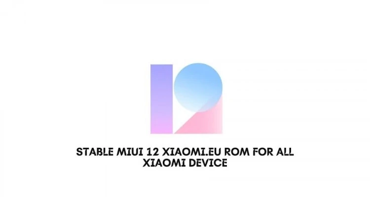 Stable MIUI 12 Xiaomi.eu ROM