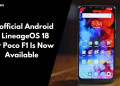 Unofficial Android 11 LineageOS 18 For Poco F1 Is Now Available
