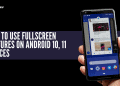 How To Use Fullscreen Gestures On Android 10, 11 Devices