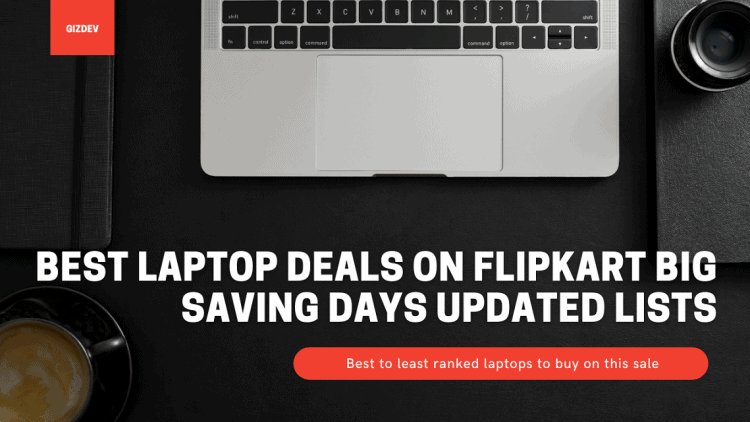 Best Laptop Deals On Flipkart Big Saving Days Updated Lists