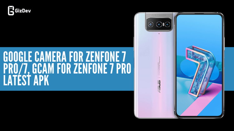 Google Camera For Zenfone 7 Pro7, Gcam for Zenfone 7 Pro Latest APK