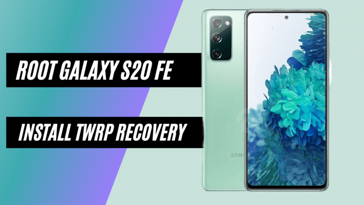 How To Root Samsung Galaxy S20 FE (SD) And Install TWRP Recovery