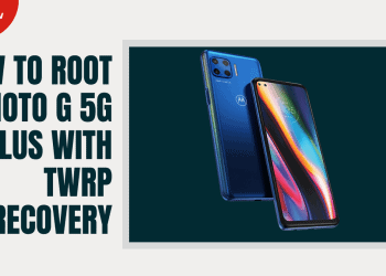 How to root Moto G 5G Plus With TWRP Recovery