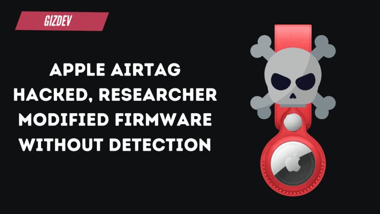 Apple AirTag hacked, Researcher Modified Firmware Without Detection