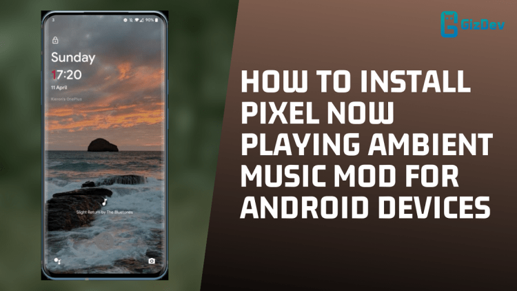 How To Install Pixel Now Playing Ambient Music MOD For Android Devices