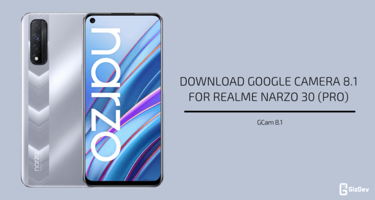 Google Camera 8.1 for Realme Narzo 30 & 30 Pro