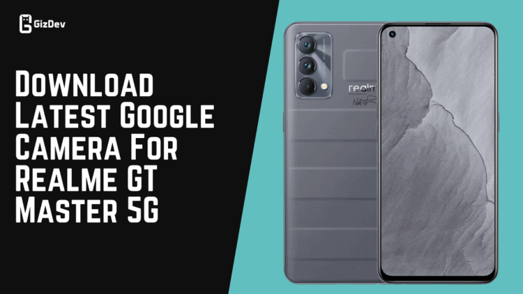Download Latest Google Camera For Realme GT Master 5G