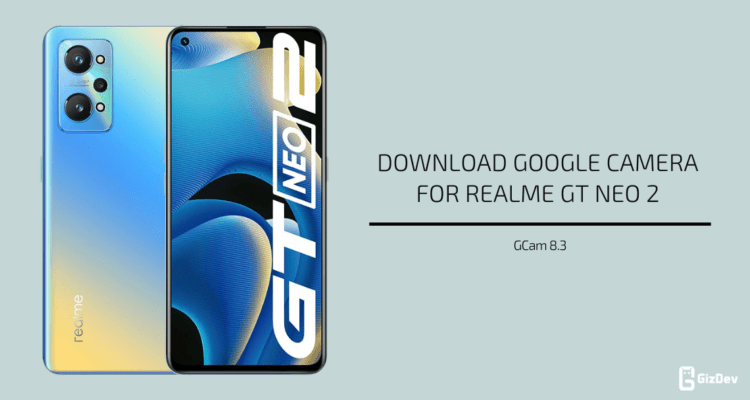Google Camera 8.3 for Realme GT Neo 2