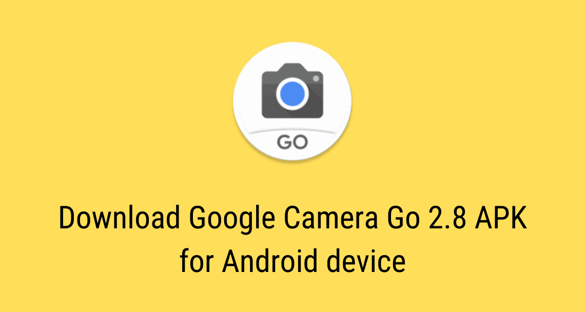 Download Google Camera Go 2.8 APK for any Android device [GCAM GO 2.8]
