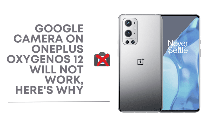 Google Camera On OnePlus OxygenOS 12 Will Not Work, Here's Why