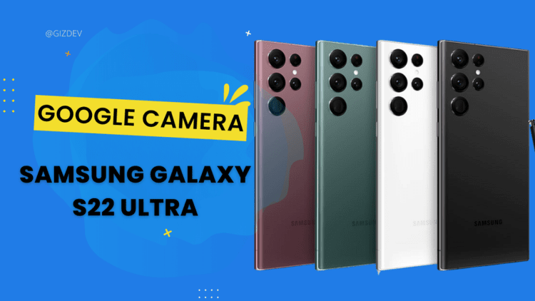 Download Google Camera For Galaxy S22 Ultra GCam Snapdragon