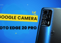 Download Working Google Camera for Moto Edge 20 Pro With Configs