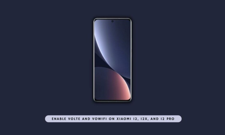 How to Enable VoLTE and VoWiFi on Xiaomi 12