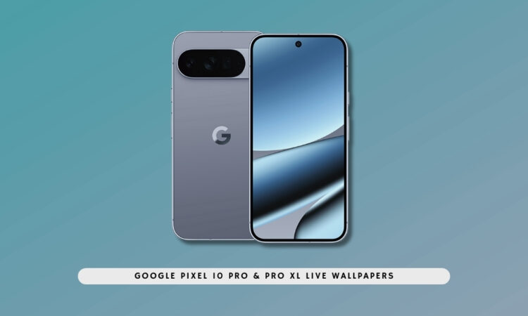 Google Pixel 10 Pro & Pro XL Live Wallpapers