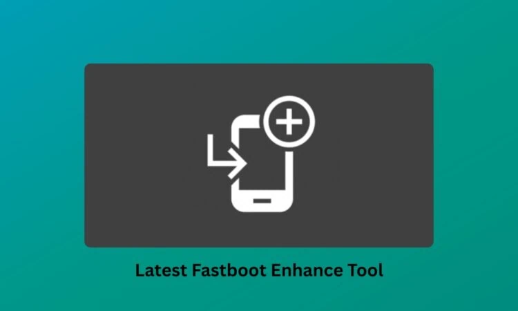 Latest Fastboot Enhance Tool