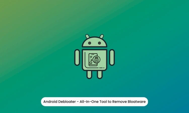 Android Debloater - Remove Bloatware, Pre-installed Apps