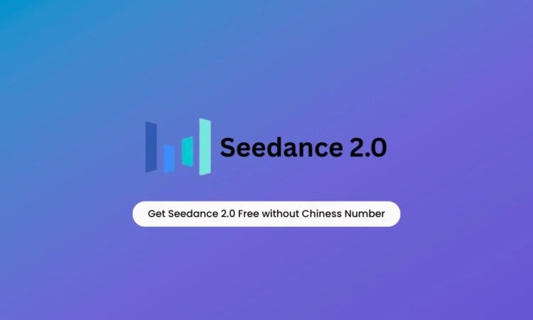 Get Seedance 2.0 Free without Chiness Number