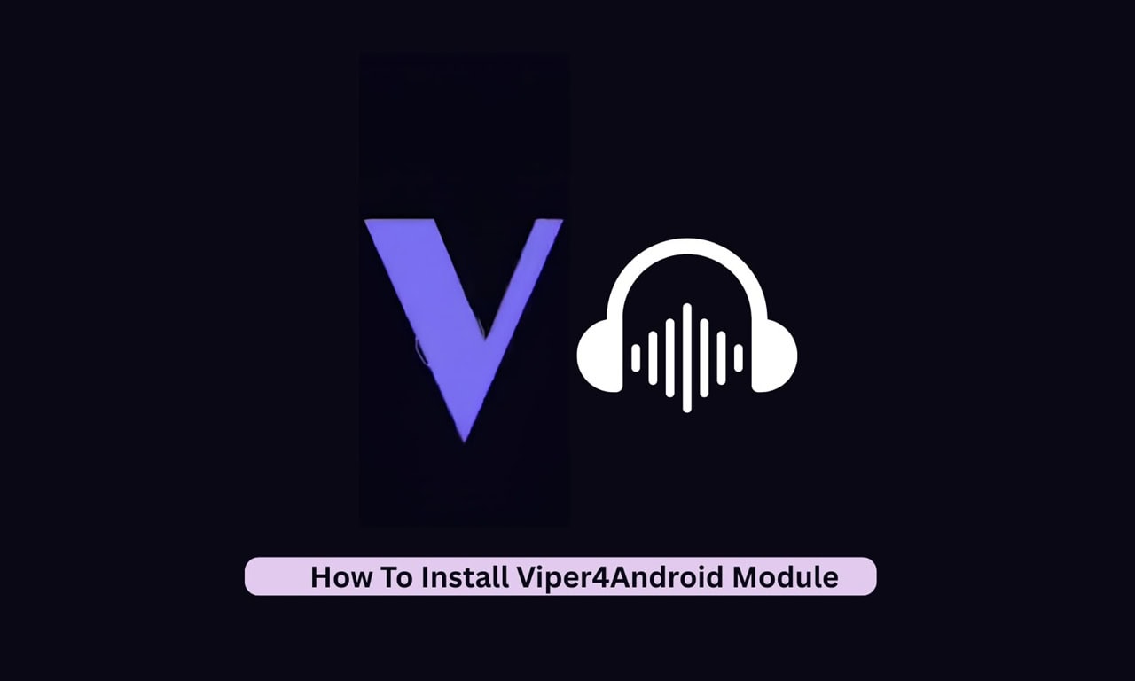 How To Install Viper4Android Module – Support Android 16