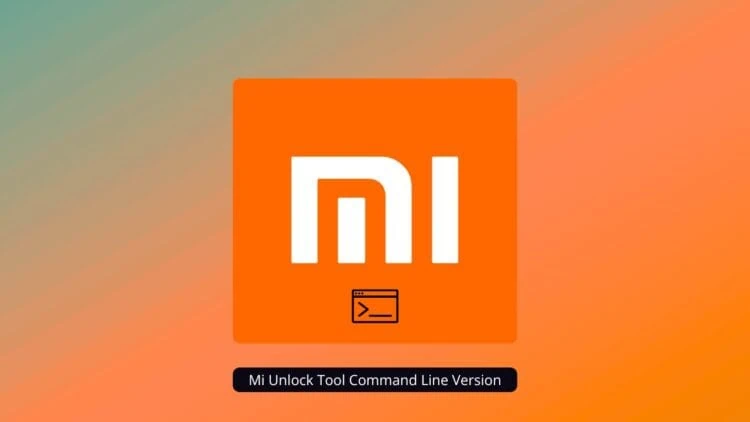 Mi Unlock Tool Command Line Version - Unlock Xiaomi MI, Redmi Bootloader